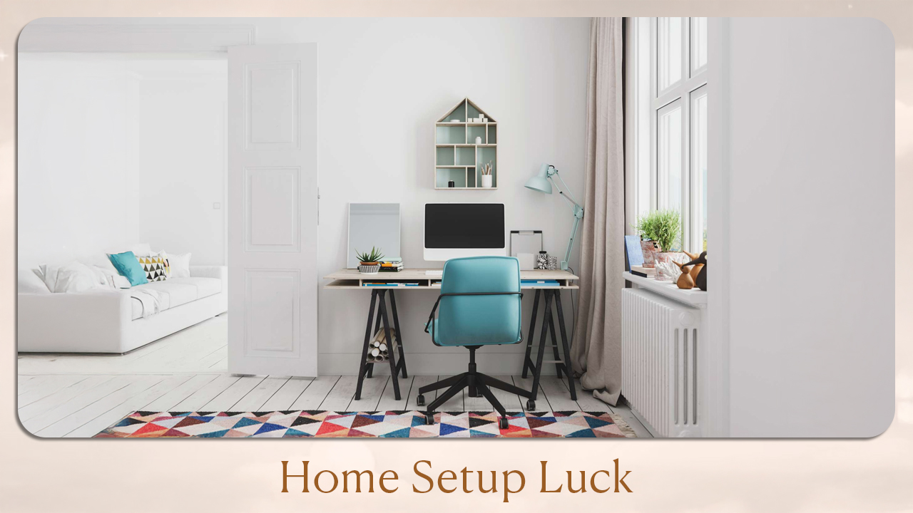Home Setup Luck